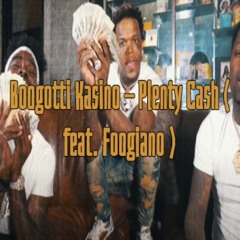 Boogotti Kasino - Plenty Cash ( Feat. Foogiano )