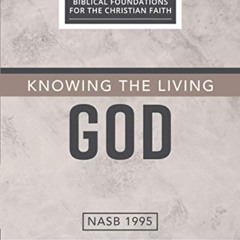 [Access] KINDLE 📒 Knowing the Living God: The Doctrine of God (Biblical Foundations