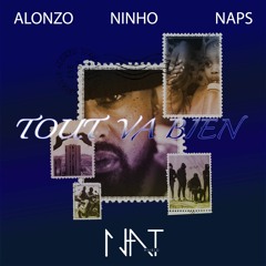 Alonzo ft. Ninho & Naps - Tout Va Bien (N.A.T Remix)