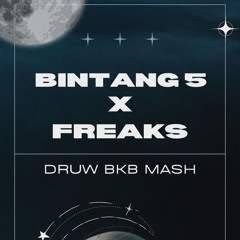 BINTANG 5 X FREAKS (DRUW BKB MASH)