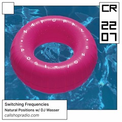 Switching Frequencies - Natural Positions w/ DJ Wasser 22.07.23
