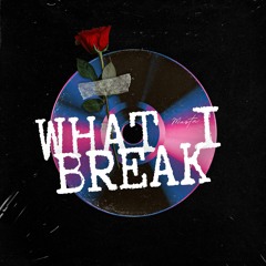 What I break (ft. Lalila)