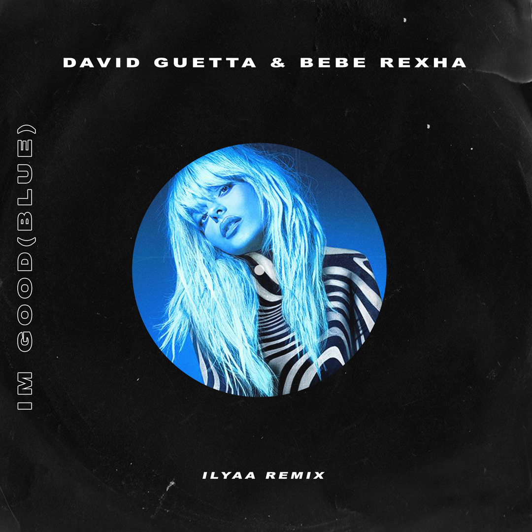 Stream David Guetta, Bebe Rexha - I'm Good (Blue) (ILYAA Remix