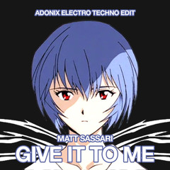 Matt Sassari - Give It To Me (ADONIX ELECTRO TECHNO EDIT)