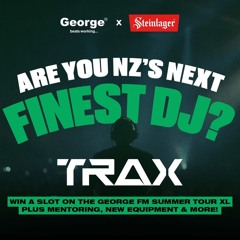 GEORGE FM X STEINLAGER “NZ’S FINEST DJ” COMP ENTRY - TRAX