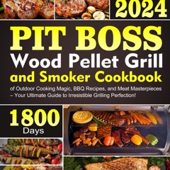 ⚡[PDF]✔ PIT BOSS Wood Pellet Grill and Smoker Cookbook: 1800 Days of Outdoor Coo