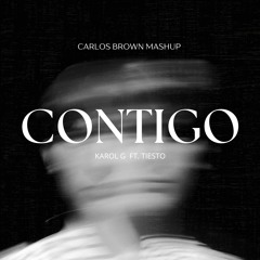 CONTIGO KAROLG & TIESTO (Carlos Brown MASH)