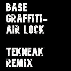 Base Graffiti - Air Lock (Tekneak Remix) - free d/l