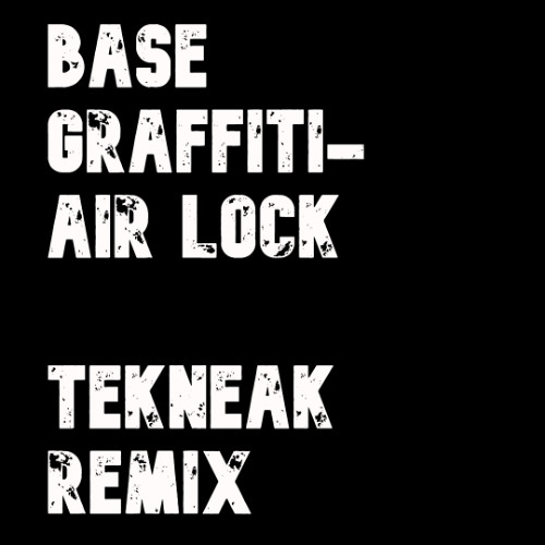 Base Graffiti - Air Lock (Tekneak Remix) - free d/l