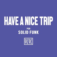 HAVE A NICE TRIP Por Solid Funk #3