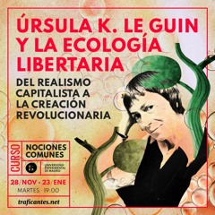 El futuro del apoyo mutuo: Ursula K. Le Guin contra la ciencia ficción neoliberal