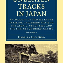 PDF✔read❤online Unbeaten Tracks in Japan: Volume 1: An Account of Travels in the