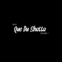 Que Du Shatta (COMEBACK !)