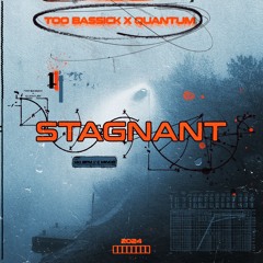 Too Bassick X Quantum - Stagnant