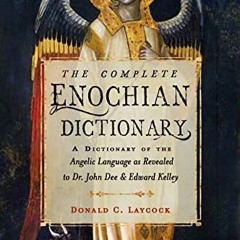 [Get] [EPUB KINDLE PDF EBOOK] The Complete Enochian Dictionary: A Dictionary of the A