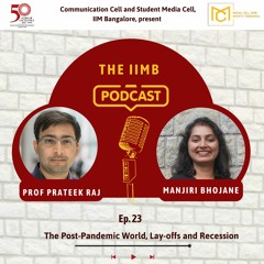 Episode 23: Professor Prateek Raj discusses The Post-Pandemic World, Lay-offs and Recession