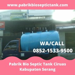 CALL +62 852 - 1533 - 9500, Pabrik Bio Septic Tank Melayani Ciruas Kabupaten Serang