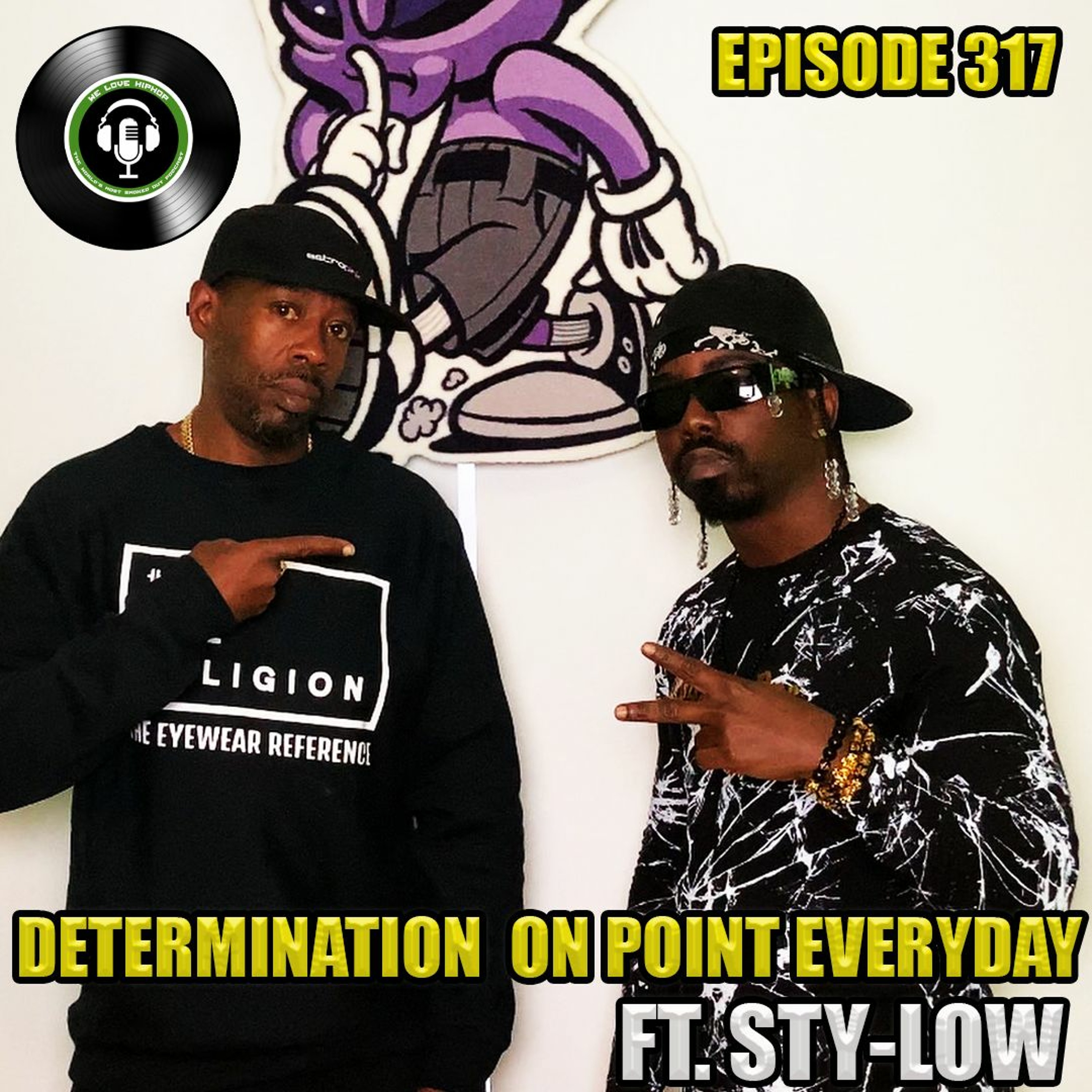 Episode 317 | Determination On Point Everyday ft. STY-LOW | We Love Hip Hop Podcast episode artwork
