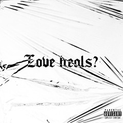 Love Heals? (Prod. By Yvng Ocean)