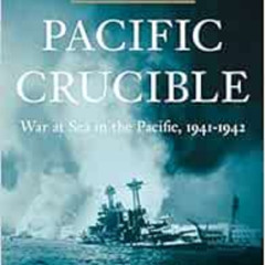 [View] PDF 💚 Pacific Crucible: War at Sea in the Pacific, 1941–1942 (The Pacific War