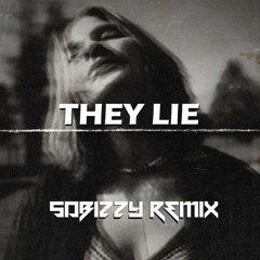 Loth - They Lie (S0BIZZY REMIX) FREE DL