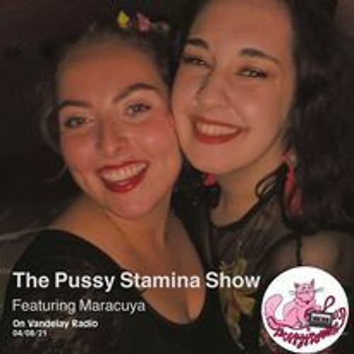 The Pussy Stamina Show w/ Pussy Stamina & Maracuya (04/08/21)