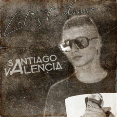 LET´S TO DANCE - BY SANTIAGO VALENCIA