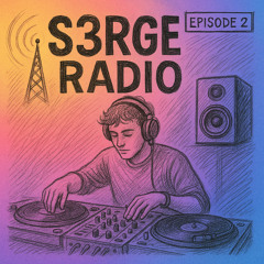 S3RGE Radio - Episode 2