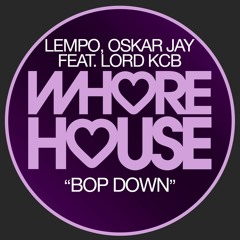 Lempo, Oskar Jay Feat. Lord KCB - Bop Down (Original Mix) Whore House RELEASED 13.09.21