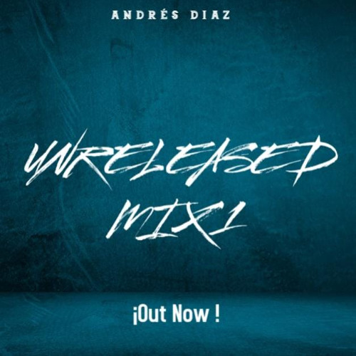 ANDRES DIAZ UNRELEASED MIX VOL1