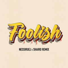 ASHANTI - FOOLISH SHAIRO X NESSIRUEJ REMIX (BUY = FREE DOWNLOAD)