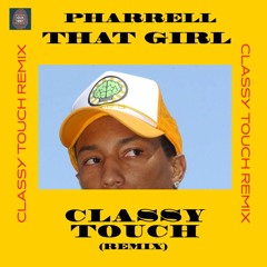 Pharrell That Girl (Classy Touch Remix)