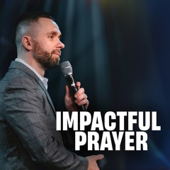 Impactful Prayer // Pastor Vlad