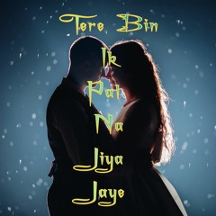 Tere Bin Ik Pal (Na Jiya Jaye)