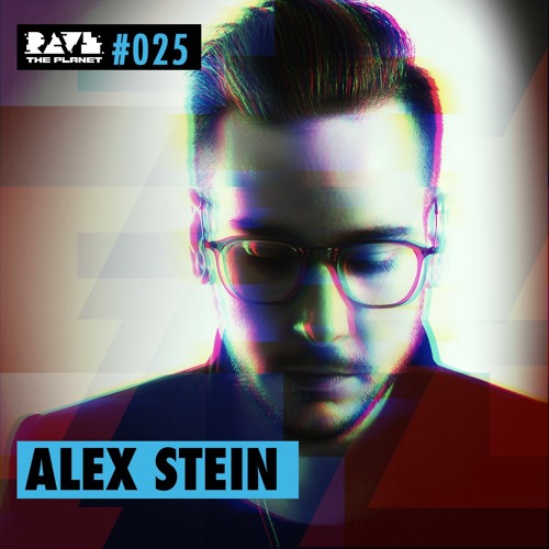 Alex Stein @ Rave The Planet PODcst #025