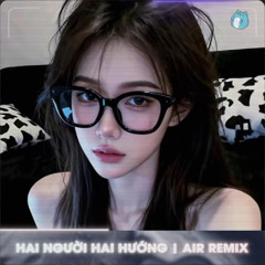 Hai Người Hai Hướng (AIR Remix)