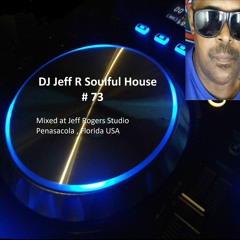 DJ Jeff R Soulful House # 73