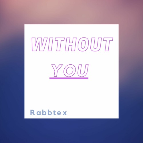 Without You - 4:27:20, 7.36 PM