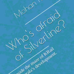 READ EBOOK ✓ Who's afraid of Silverline?: Inside the maze of KRail and Kerala’s devel