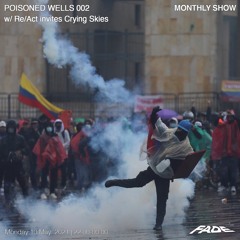 POISONED WELLS 002 w/ Re:Act Invites Crying Skies (10/05/21)