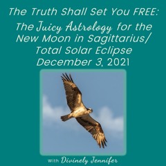 The Juicy Astrology for the New Moon in Sagittarius/Total Solar Eclipse (December 3, 2021)