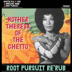 Mother Theresa of The Ghetto (Root ReRub)