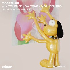 Tigersushi with Tolouse Low Trax & moli del tro - 02 Février 2023