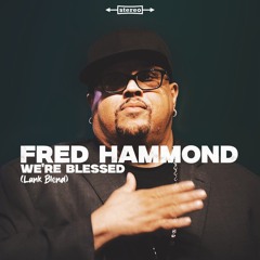 Fred Hammond - We're Blessed (Lank Blend)