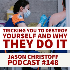 Podcast #148 - Jason Christoff - Tricking You To Destroy Yourself And Why They Do It
