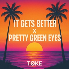 It Gets Better X Pretty Green Eyes (TØKE Remix)