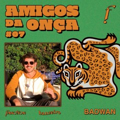 Amigos Da Onça #007 | Badwan | Ambiência Descolada