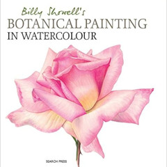 [Access] EPUB 📖 Billy Showell's Botanical Painting in Watercolour by Billy Showell [