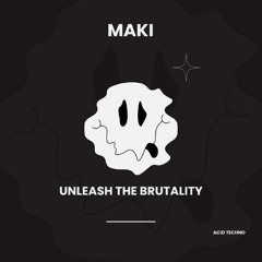 MAKI - Unleash the Brutality
