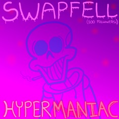 Swapfell - HYPERMANIAC [Hyperized] 2/2 (100 Followers Special!)